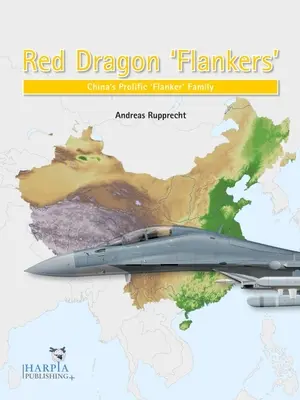 Flankovacie lietadlá Červeného draka: Čínska rodina lietadiel „Flanker - Red Dragon 'Flankers': China's Prolific 'Flanker' Family