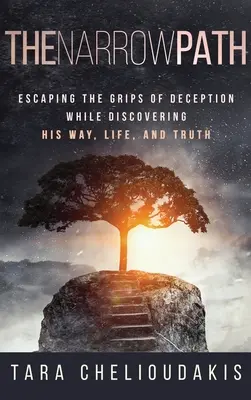 Úzka cesta: Únik z pazúrov podvodu pri objavovaní jeho cesty, života a pravdy - The Narrow Path: Escaping the Grips of Deception While Discovering His Way, Life and Truth