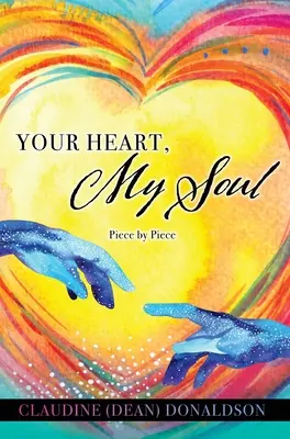 Tvoje srdce, moja duša: Kúsok po kúsku (Donaldson Claudine (Dean)) - Your Heart, My Soul: Piece by Piece (Donaldson Claudine (Dean))