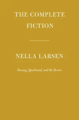 Kompletná beletria Nelly Larsenovej: a poviedky - The Complete Fiction of Nella Larsen: Passing, Quicksand, and the Stories