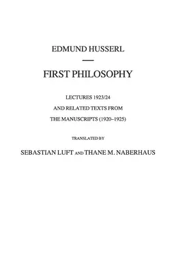 Prvá filozofia: Prednášky 1923/24 a súvisiace texty z rukopisov (1920-1925) - First Philosophy: Lectures 1923/24 and Related Texts from the Manuscripts (1920-1925)