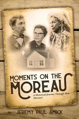 Momenty na Moreau: Historická cesta stredným Missouri - Moments on the Moreau: A Historical Journey Through Mid-Missouri