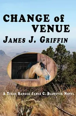 Zmena miesta: Blawcyzk: román texaského rangera Jamesa C. Blawcyzka - Change of Venue: A Texas Ranger James C. Blawcyzk Novel