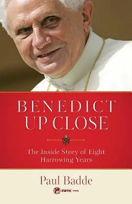 Benedikt zblízka: Vnútorný príbeh ôsmich dramatických rokov - Benedict Up Close: The Inside Story of Eight Dramatic Years