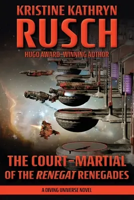 Vojenský súd Renegátskych odpadlíkov: Vydanie románu o potápačskom vesmíre - The Court-Martial of the Renegat Renegades: A Diving Universe Novel