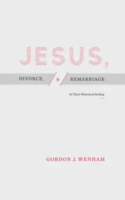 Ježiš, rozvod a nové manželstvo: V ich historickom kontexte - Jesus, Divorce, and Remarriage: In Their Historical Setting