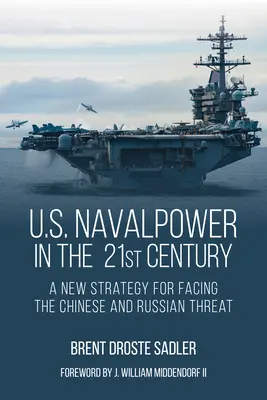 Námorná moc USA v 21. storočí: Nová stratégia, ako čeliť čínskej a ruskej hrozbe - U.S. Naval Power in the 21st Century: A New Strategy for Facing the Chinese and Russian Threat