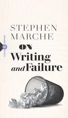 O písaní a zlyhaní: alebo o zvláštnej vytrvalosti potrebnej na to, aby ste vydržali život spisovateľa - On Writing and Failure: Or, on the Peculiar Perseverance Required to Endure the Life of a Writer
