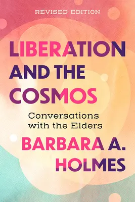 Oslobodenie a vesmír: Rozhovory so staršími, revidované vydanie - Liberation and the Cosmos: Conversations with the Elders, Revised Edition