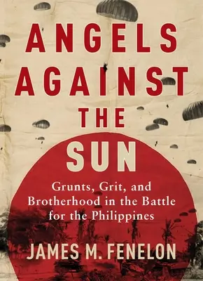 Anjeli proti slnku: Sága z 2. svetovej vojny o mládencoch, odvahe a bratstve - Angels Against the Sun: A WWII Saga of Grunts, Grit, and Brotherhood