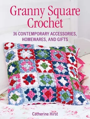 Granny Square Crochet: 35 súčasných doplnkov, domácich potrieb a darčekov - Granny Square Crochet - 35 Contemporary Accessories, Homewares and Gifts