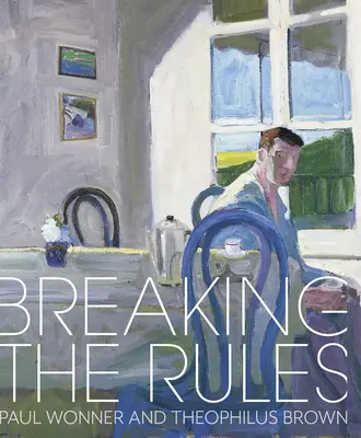 Porušenie pravidiel: Paul Wonner a Theophilus Brown - Breaking the Rules: Paul Wonner and Theophilus Brown
