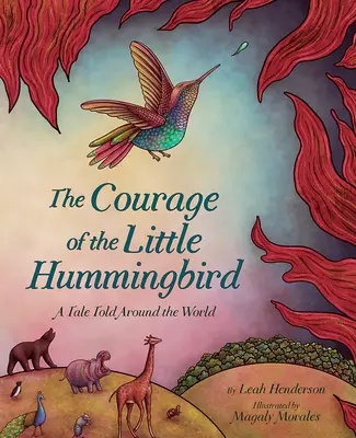 Odvaha malého kolibríka: Príbeh, ktorý sa rozpráva po celom svete - The Courage of the Little Hummingbird: A Tale Told Around the World
