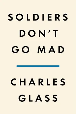 Vojaci sa nezbláznia: Príbeh o bratstve, poézii a duševnej chorobe počas prvej svetovej vojny - Soldiers Don't Go Mad: A Story of Brotherhood, Poetry, and Mental Illness During the First World War