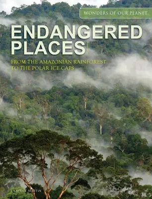 Ohrozené miesta: Od amazonského dažďového pralesa po polárne ľadovce - Endangered Places: From the Amazonian Rainforest to the Polar Ice Caps