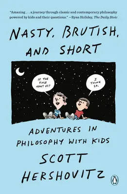 Protivný, brutálny a krátky: Dobrodružstvá filozofie s deťmi - Nasty, Brutish, and Short: Adventures in Philosophy with Kids