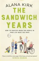 Sendvičové roky - Ako prežiť, keď vás ľudia vo vašom živote najviac potrebujú - The Sandwich Years - How to survive when the people in your life need you most