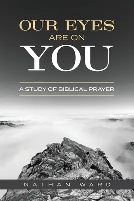Naše oči sú na tebe: Štúdia o biblickej modlitbe - Our Eyes Are On You: A Study of Biblical Prayer
