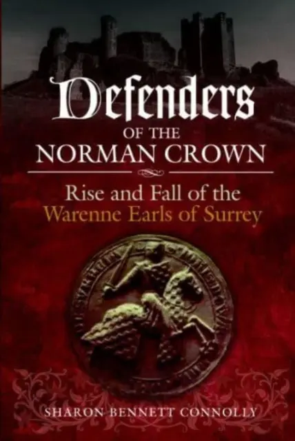 Obrancovia normanskej koruny: Vzostup a pád grófov Warenneovcov zo Surrey - Defenders of the Norman Crown: Rise and Fall of the Warenne Earls of Surrey