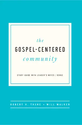 Spoločenstvo zamerané na evanjelium: Evanjeliové spoločenstvo: Študijná príručka s poznámkami pre vedúceho - The Gospel-Centered Community: Study Guide with Leader's Notes