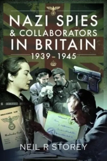 Nacistickí špióni a kolaboranti v Británii, 1939-1945 - Nazi Spies and Collaborators in Britain, 1939-1945