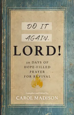 Urob to znova, Pane!: Vydržte: 30 dní modlitieb plných nádeje za prebudenie - Do It Again, Lord!: 30 Days of Hope-Filled Prayer for Revival