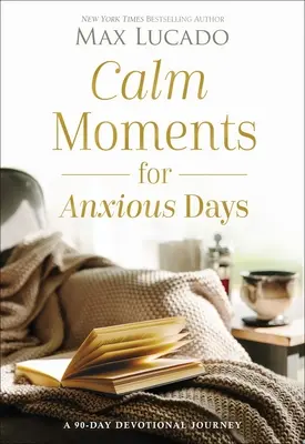 Chvíle pokoja pre úzkostné dni: 90-dňové oddanostné putovanie - Calm Moments for Anxious Days: A 90-Day Devotional Journey