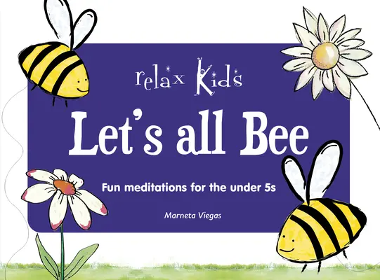 Uvoľnite sa deti: Uvoľnite sa: Uvoľnime sa všetci: Zábavné meditácie pre deti do 5 rokov - Relax Kids: Let's All Bee: Fun Meditations for the Under 5s