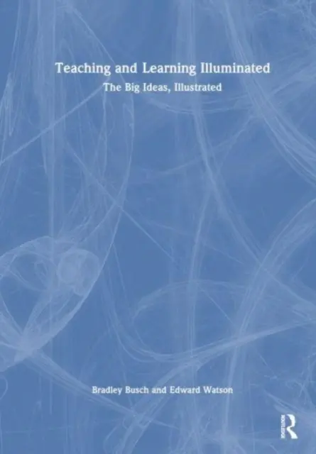 Vyučovanie a učenie sa Illuminated: Veľké myšlienky, ilustrované - Teaching & Learning Illuminated: The Big Ideas, Illustrated