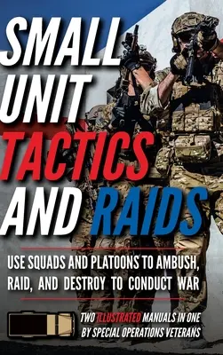 Taktika a nájazdy malých jednotiek: Dve ilustrované príručky - Small Unit Tactics and Raids: Two Illustrated Manuals
