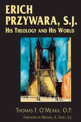 Erich Przywara, SJ: Jeho teológia a jeho svet - Erich Przywara, S.J.: His Theology and His World