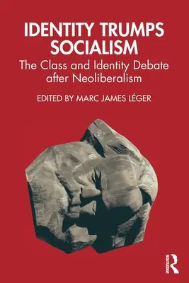 Identita víťazí nad socializmom: Diskusia o triede a identite po neoliberalizme - Identity Trumps Socialism: The Class and Identity Debate after Neoliberalism