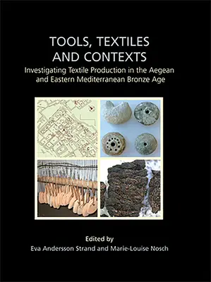 Nástroje, textílie a kontexty: Skúmanie textilnej výroby v egejskej a východostredomorskej dobe bronzovej - Tools, Textiles and Contexts: Investigating Textile Production in the Aegean and Eastern Mediterranean Bronze Age