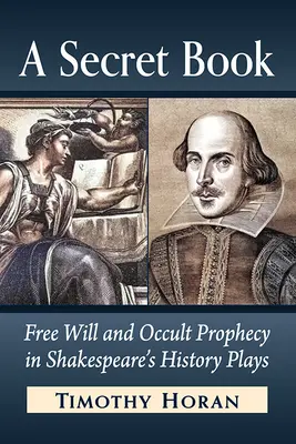 Tajná kniha: Tajná kniha: Slobodná vôľa a okultné proroctvo v Shakespearových historických hrách - A Secret Book: Free Will and Occult Prophecy in Shakespeare's History Plays