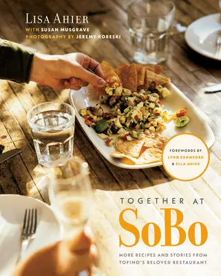 Spoločne v Sobo: Viac receptov a príbehov z obľúbenej reštaurácie v Tofine - Together at Sobo: More Recipes and Stories from Tofino's Beloved Restaurant