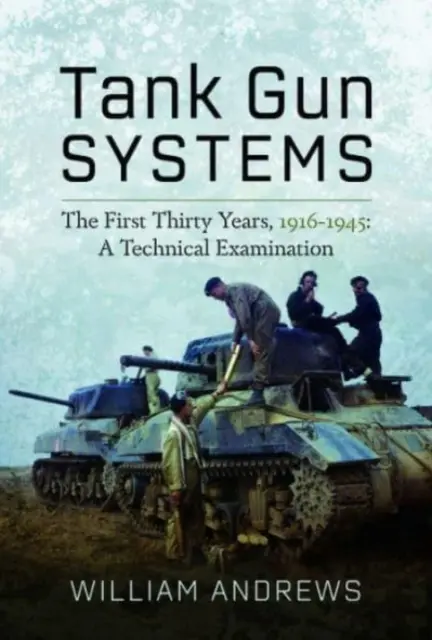 Tankové zbraňové systémy: Prvých tridsať rokov, 1916-1945: Technické preskúmanie - Tank Gun Systems: The First Thirty Years, 1916-1945: A Technical Examination