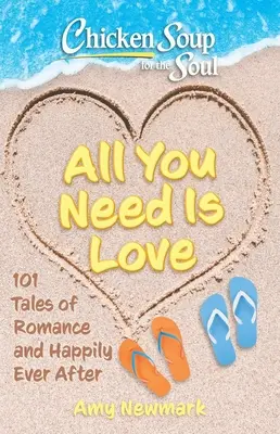Sliepková polievka pre dušu: Všetko, čo potrebuješ, je láska: 101 príbehov o romantike a šťastnom živote - Chicken Soup for the Soul: All You Need Is Love: 101 Tales of Romance and Happily Ever After