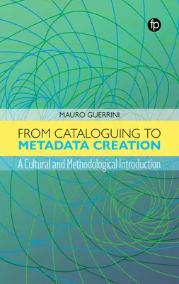 Od katalogizácie k tvorbe metadát: Kultúrny a metodologický úvod - From Cataloguing to Metadata Creation: A Cultural and Methodological Introduction