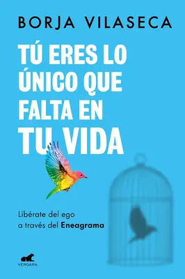 T Eres Lo nico Que Falta En Tu Vida. Librate del Ego a Travs del Eneagrama / Ty si to, čo ti v živote chýba - T Eres Lo nico Que Falta En Tu Vida. Librate del Ego a Travs del Eneagrama / You Are What Is Missing in Your Life