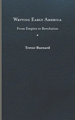 Písanie ranej Ameriky: Od impéria po revolúciu - Writing Early America: From Empire to Revolution