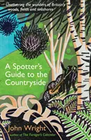 Spotter's Guide to the Countryside - Odhaľovanie záhad britských lesov, polí a morského pobrežia - Spotter's Guide to the Countryside - Uncovering the wonders of Britain's woods, fields and seashores
