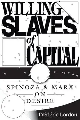 Dobrovoľní otroci kapitálu - Spinoza a Marx o túžbe - Willing Slaves of Capital - Spinoza and Marx on Desire