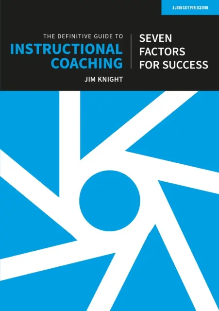 Definitívny sprievodca koučovaním výučby: Sedem faktorov úspechu (britské vydanie) - Definitive Guide to Instructional Coaching: Seven factors for success (UK edition)
