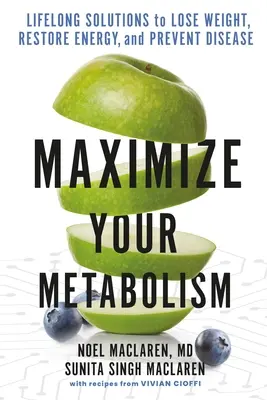 Maximalizujte svoj metabolizmus: Vydajte knihu: Celoživotné riešenia na chudnutie, obnovenie energie a prevenciu chorôb - Maximize Your Metabolism: Lifelong Solutions to Lose Weight, Restore Energy, and Prevent Disease