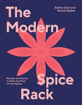 Moderný stojan na korenie: Recepty a príbehy, aby ste čo najlepšie využili svoje korenie - The Modern Spice Rack: Recipes and Stories to Make the Most of Your Spices