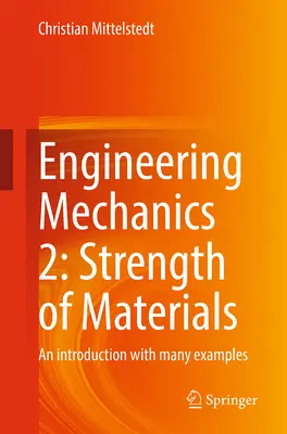 Inžinierska mechanika 2: Pevnosť materiálov: Úvod s mnohými príkladmi - Engineering Mechanics 2: Strength of Materials: An Introduction with Many Examples