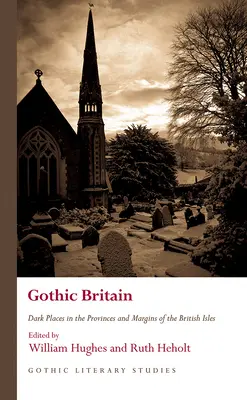 Gotická Británia: Temné miesta v provinciách a na okraji Britských ostrovov - Gothic Britain: Dark Places in the Provinces and Margins of the British Isles