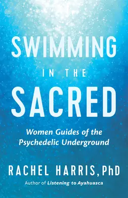 Plávanie v posvätnom: Múdrosť z psychedelického podzemia - Swimming in the Sacred: Wisdom from the Psychedelic Underground