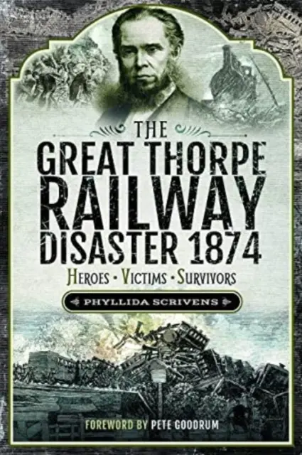 Veľká železničná katastrofa Thorpe 1874: Hrdinovia, obete, preživší - The Great Thorpe Railway Disaster 1874: Heroes, Victims, Survivors