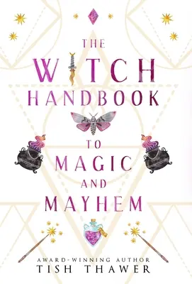 Čarodejnícka príručka mágie a chaosu - The Witch Handbook to Magic and Mayhem